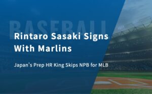 Rintaro Sasaki Signs With Marlins: Japan’s Prep HR King Skips NPB for MLB