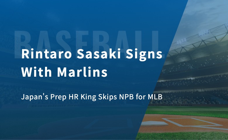 Rintaro Sasaki Signs With Marlins: Japan’s Prep HR King Skips NPB for MLB