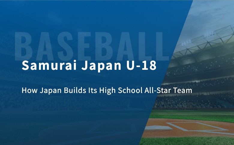 Samurai Japan U-18: How Japan Builds Its High School All-Star Team
