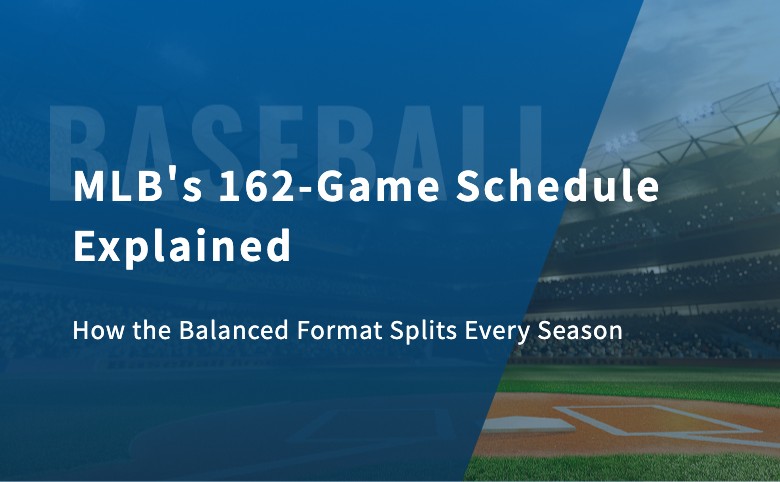 MLB’s 162-Game Schedule Explained: How the Balanced Format Splits Every Season
