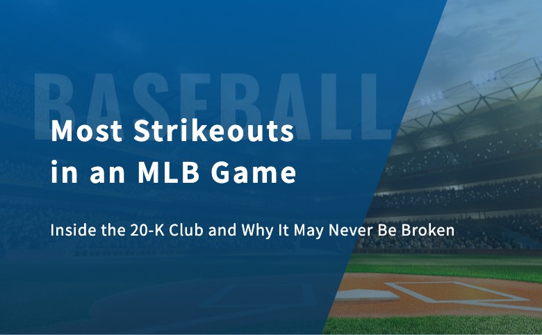 Most Strikeouts in an MLB Game: Inside the 20-K Club and Why It May Never Be Broken