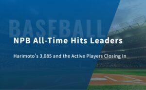 NPB All-Time Hits Leaders: Harimoto’s 3,085 and the Active Players Closing In