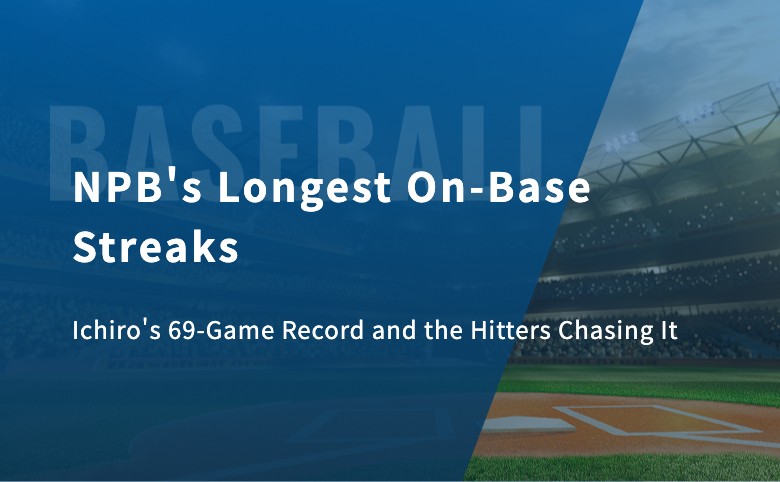 NPB’s Longest On-Base Streaks: Ichiro’s 69-Game Record and the Hitters Chasing It