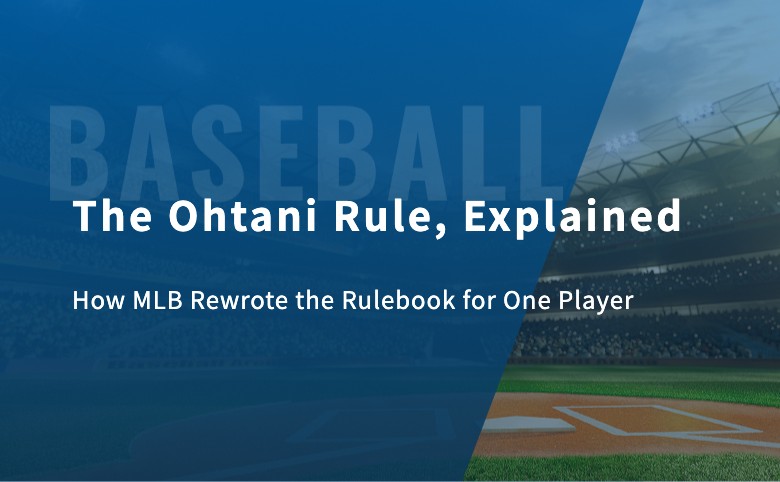 The Ohtani Rule, Explained: How MLB Rewrote the Rulebook for One Player