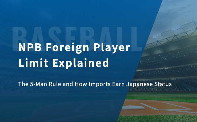 NPB Foreign Player Limit Explained: The 5-Man Rule and How Imports Earn Japanese Status